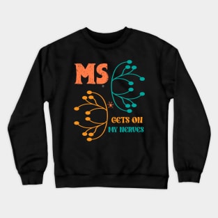 MS Get On My Nerves Multiple Sclerosis Awareness Men Women Crewneck Sweatshirt